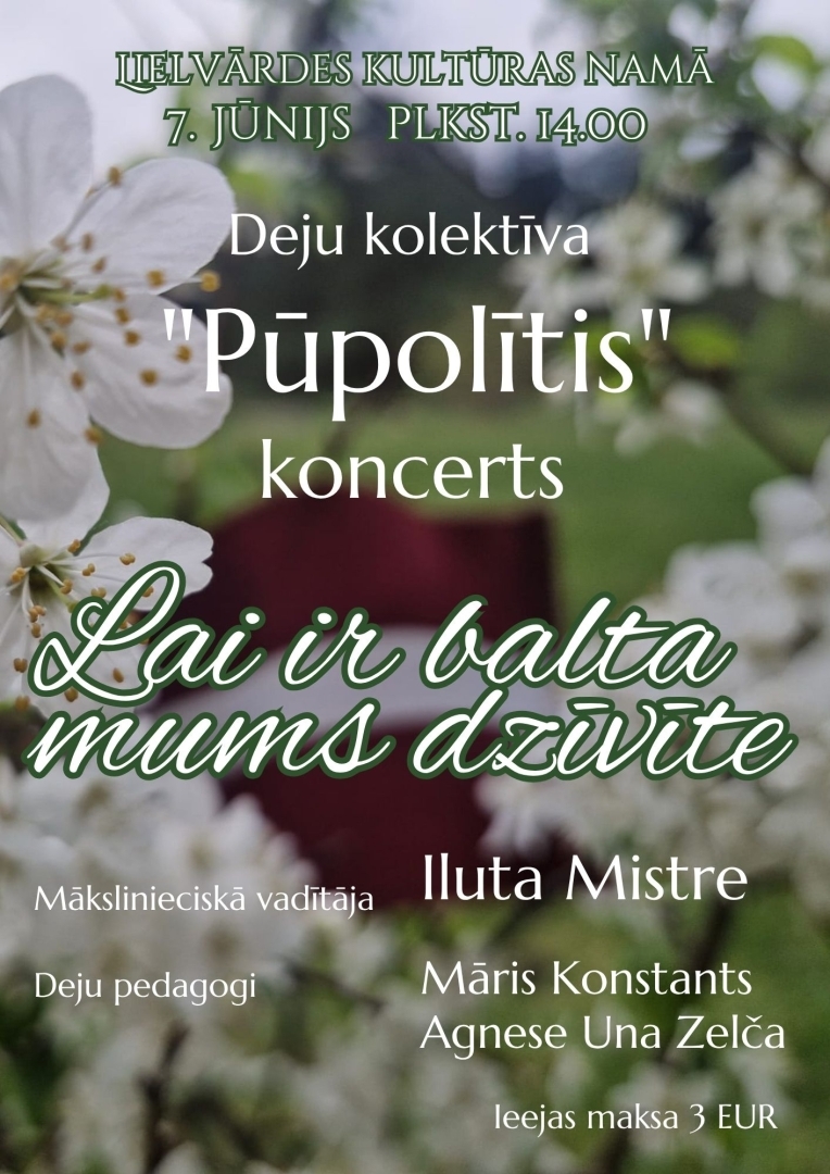 Deju kolektīva “Pūpolītis” visu paaudžu koncerts "Lai ir balta mums dzīvīte” Lielvārdē